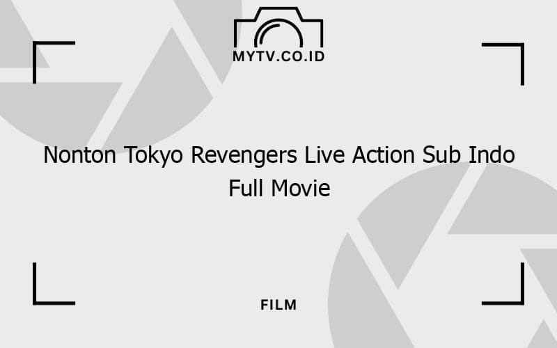 Nonton Tokyo Revengers Live Action Sub Indo Full Movie | MyTV - Download Tokyo Revengers Live Action Sub Indo